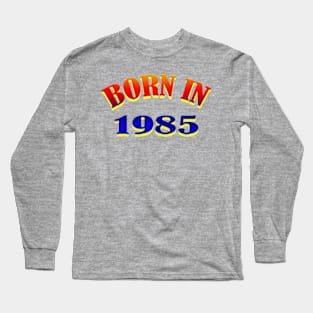 Born In 1985 T shirt Long Sleeve T-Shirt